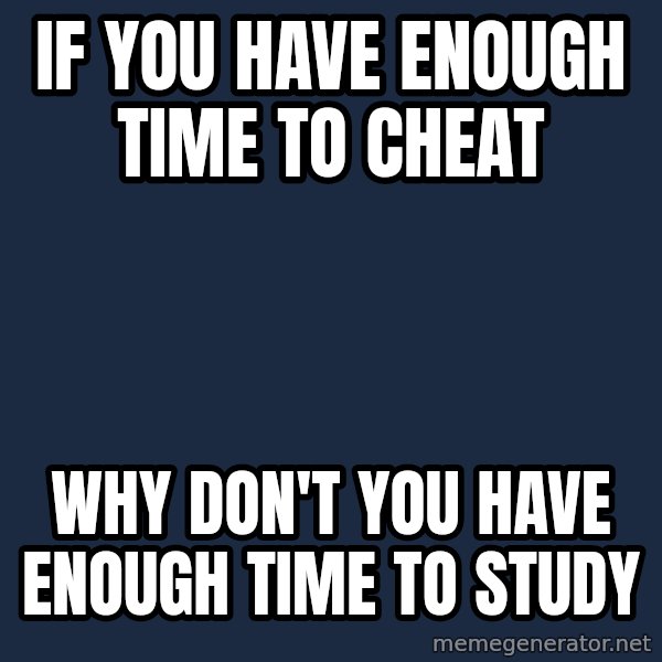 Willy Wonka meme: If you have enough time to cheat / why don't you have enough time to study