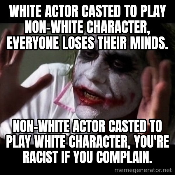 joker mind loss meme: White actor casted to play non-white character, everyone loses their minds. / Non-white actor casted to play white character, you're racist if you complain.