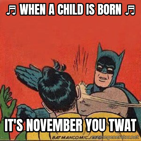 batman slap robin meme: ♬ When a Child is Born ♬ / It's November  you twat