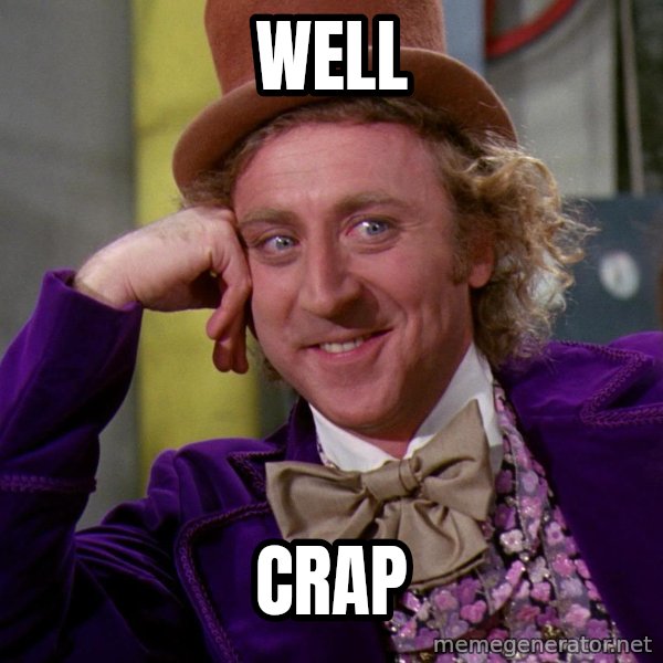 Willy Wonka meme: well / crap
