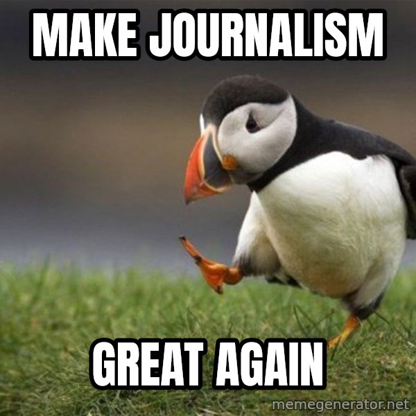 Unpopular Opinion Puffin meme: make journalism / great again