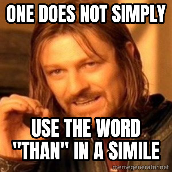 One Does Not Simply meme: One Does Not Simply / Use the word "Than" in a simile