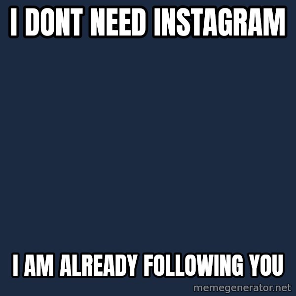 Pedobear meme: i dont need instagram / i am already following you