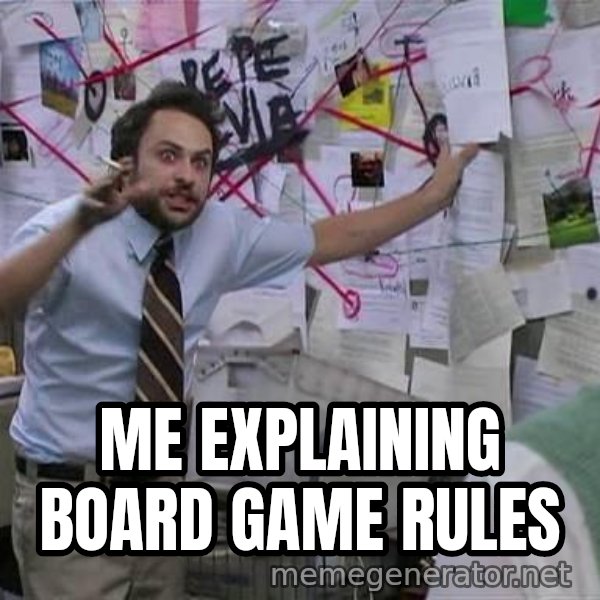 Charlie Day Conspiracy meme: Me explaining board game rules