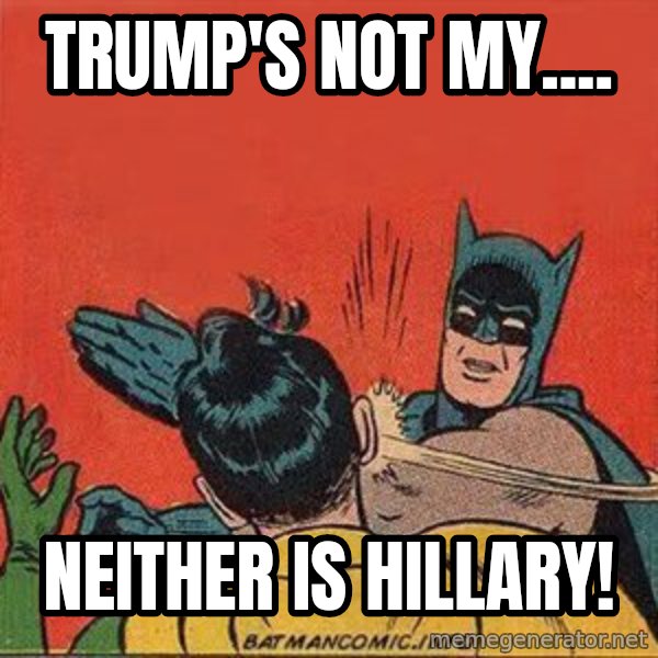 batman slap robin meme: Trump's not my.... / NEITHER IS HILLARY!