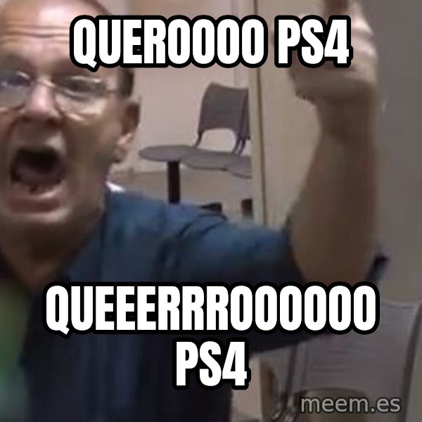 Quero Caf meme: QUEROOOO PS4 / QUEEERRROOOOOO PS4