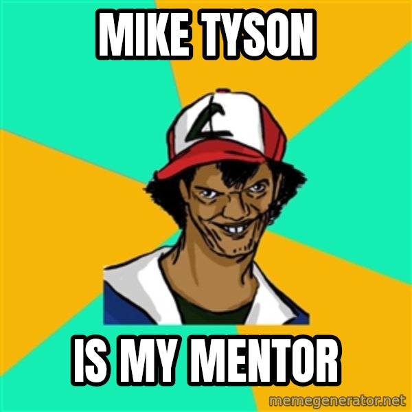Ash Pedreiro meme: Mike Tyson / Is my mentor