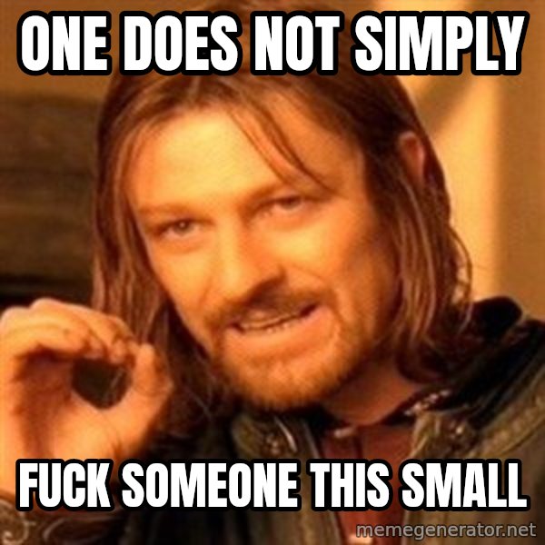 One Does Not Simply meme: one does not simply / fuck someone this small