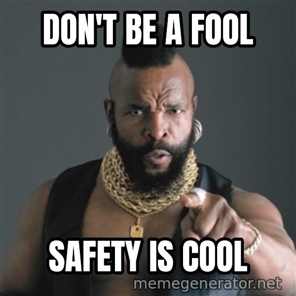 Mr T Fool meme: DON'T BE A FOOL / SAFETY IS COOL