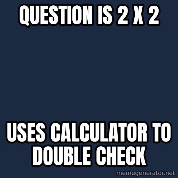 Paranoid Parrot meme: question is 2 X 2 / uses calculator to double check