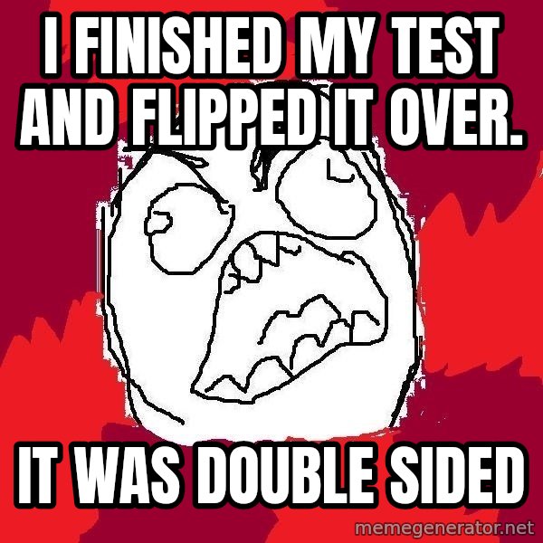 Rage FU meme: I finished my test and flipped it over. / IT WAS DOUBLE SIDED