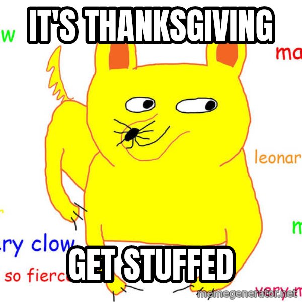 Grumpy Cat  meme: It's thanksgiving / get stuffed