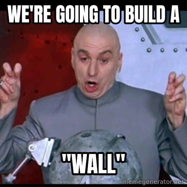 Dr. Evil Air Quotes meme: We're going to build a / "wall"