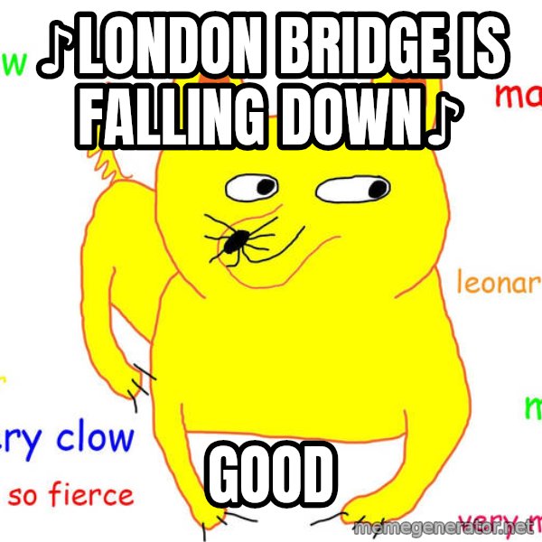 Grumpy Cat  meme: ♪London bridge is falling down♪ / Good