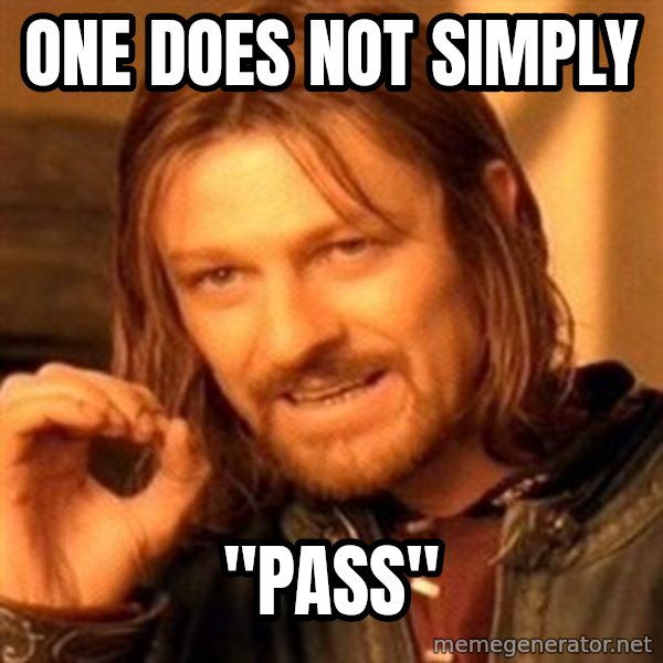 One Does Not Simply meme: one does not simply / "pass"