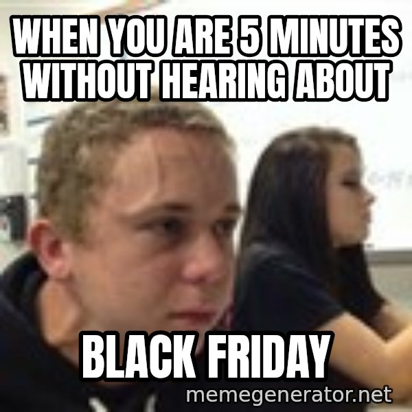 When YouRe Vegan And You HavenT Told Anyone In 2 Minutes meme: When you are 5 minutes without hearing about / black friday