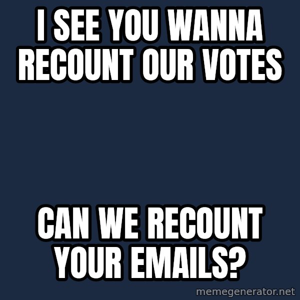 Willy Wonka meme: i see you wanna recount our votes / can we recount your emails?