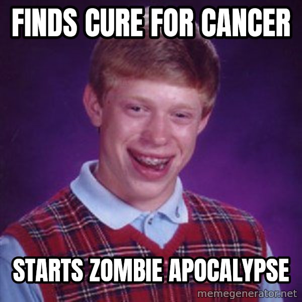 Bad Luck Brian meme: Finds cure for cancer / starts zombie apocalypse