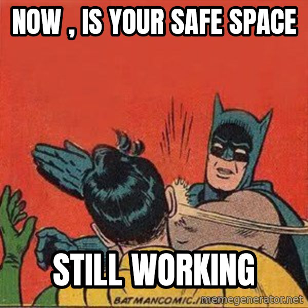 batman slap robin meme: Now , is your safe space / still working