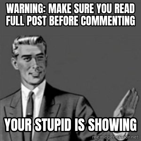 Correction Guy meme: WARNING: make sure you read full post before commenting / Your stupid is showing
