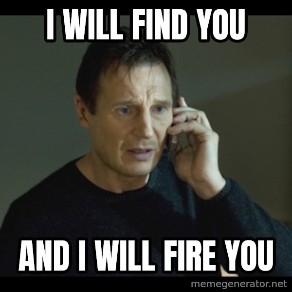 I will Find You Meme meme: i will find you / and i will fire you