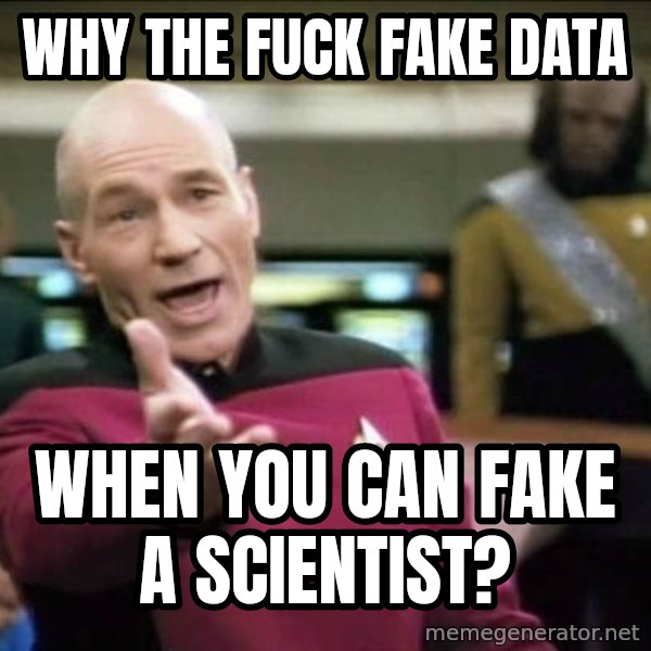 Why the fuck meme: why the fuck fake data / when you can fake a scientist?