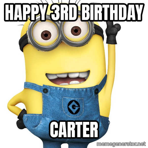 Despicable Me Minion meme: happy 3rd Birthday / Carter