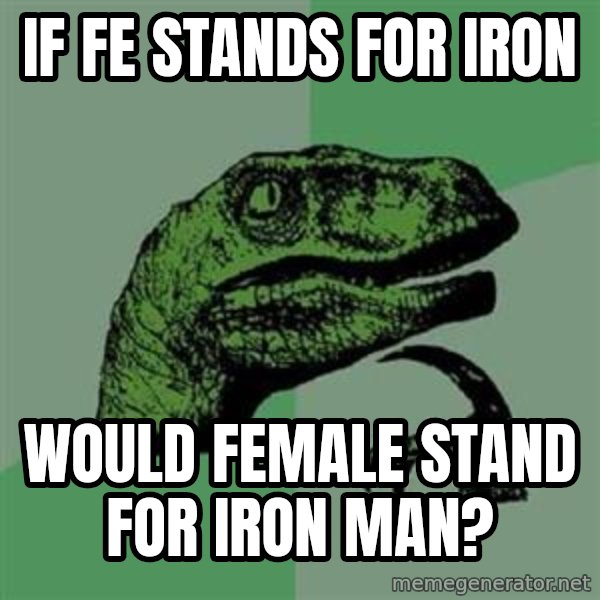 Philosoraptor meme: If FE stands for iron / Would Female stand for Iron Man?