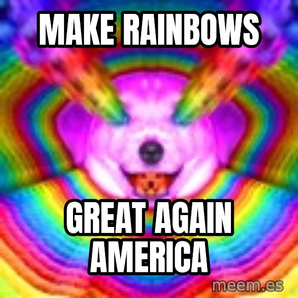 Final Advice Dog meme: make rainbows / great again america