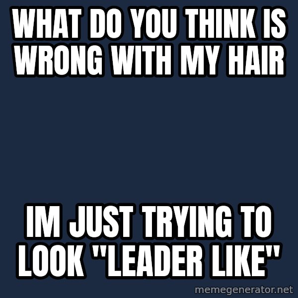 Futurama Fry meme: what do you think is wrong with my hair / im just trying to look "leader like"