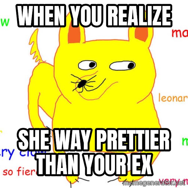Forever Alone meme: When you realize / She way prettier than your ex