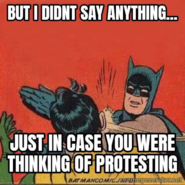 batman slap robin meme: but i didnt say anything... / just in case you were thinking of protesting