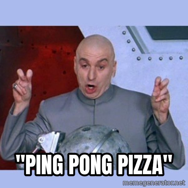 Dr Evil meme meme: "Ping Pong Pizza"