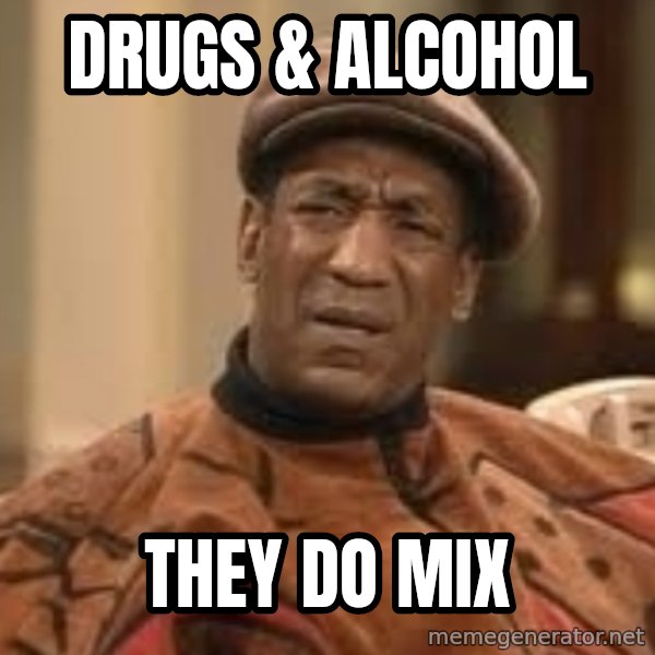 Confused Bill Cosby  meme: drugs & alcohol / they do mix