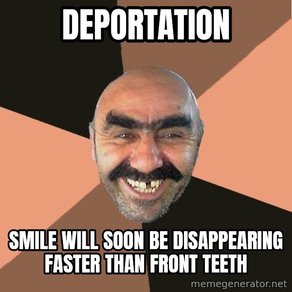 Provincial Man meme: deportation / smile will soon be disappearing faster than front teeth