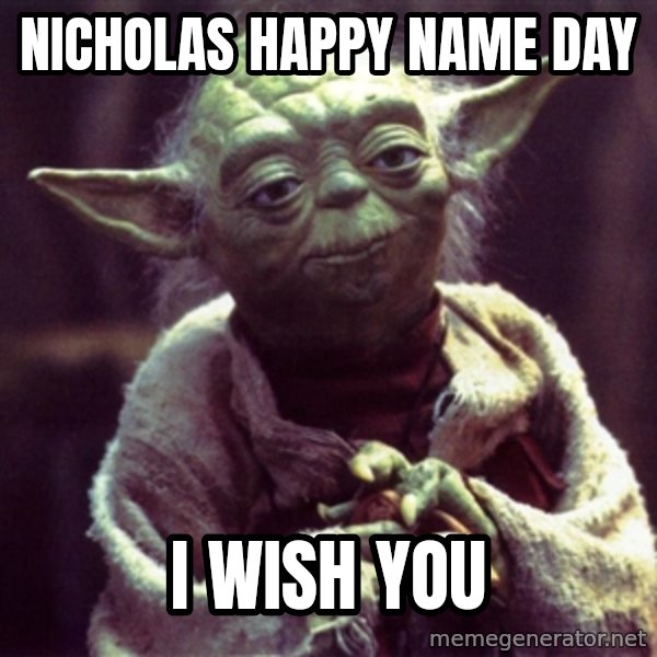 Yoda meme: Nicholas Happy Name Day / I wish you