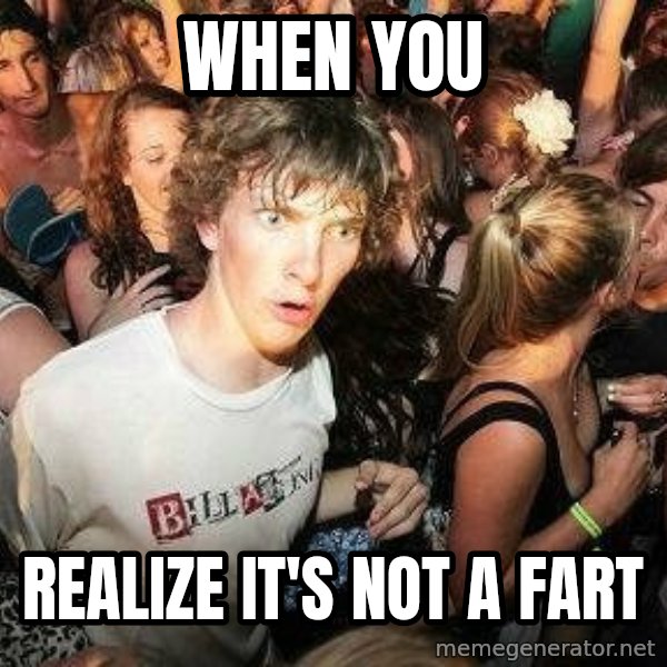 -Sudden Clarity Clarence meme: When you / Realize it's not a fart