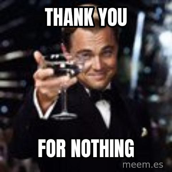 Di Caprio Drink meme: Thank you / for nothing