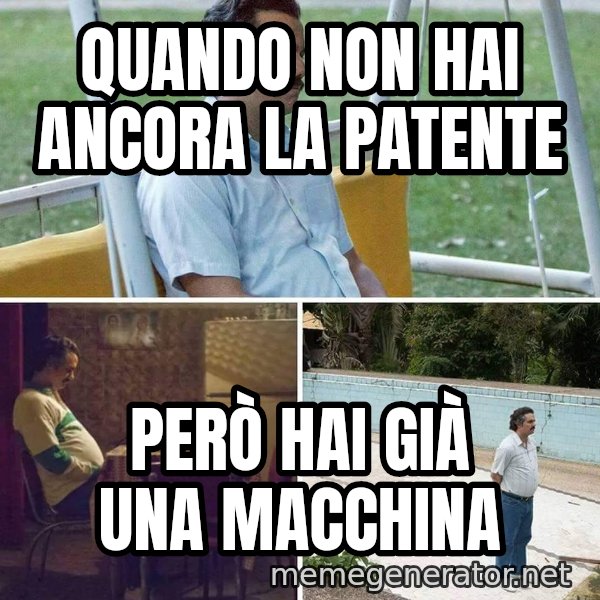 Pablo Escobar Waiting meme: Quando non hai ancora la patente / Però hai già una macchina