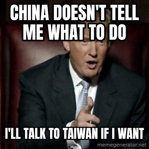 Donald Trump meme: china doesn't tell me what to do / i'll talk to taiwan if i want