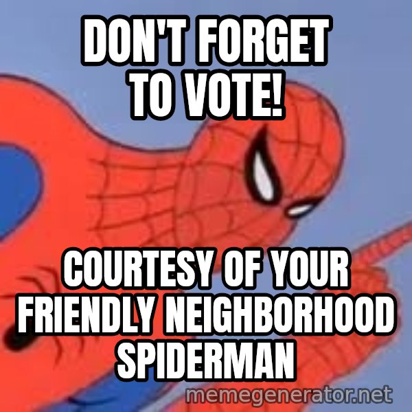 Spiderman meme: Don't forget to vote! / courtesy of your friendly neighborhood spiderman