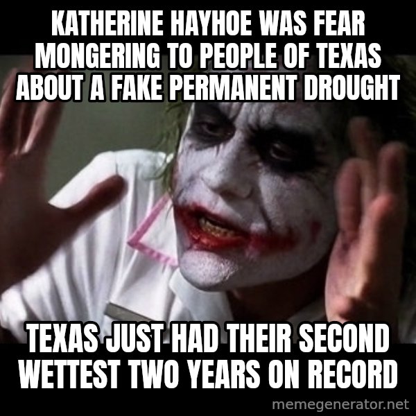 joker mind loss meme: Katherine Hayhoe was fear mongering to people of Texas about a fake permanent drought / Texas just had their second wettest two years on record