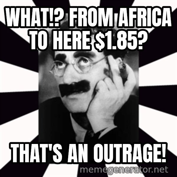 Groucho Marx meme: what!? From africa to here $1.85? / That's an outrage!