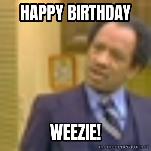 George Jefferson meme: HAPPY BIRTHDAY / WEEZIE!