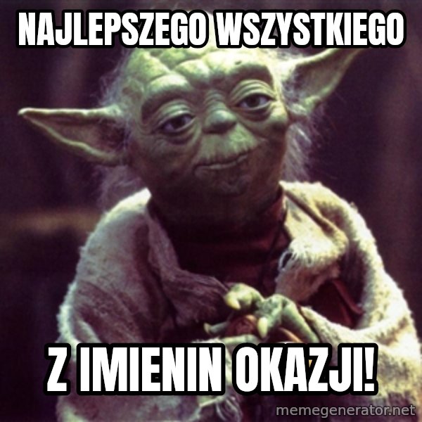Yoda meme: Najlepszego wszystkiego / z imienin okazji!