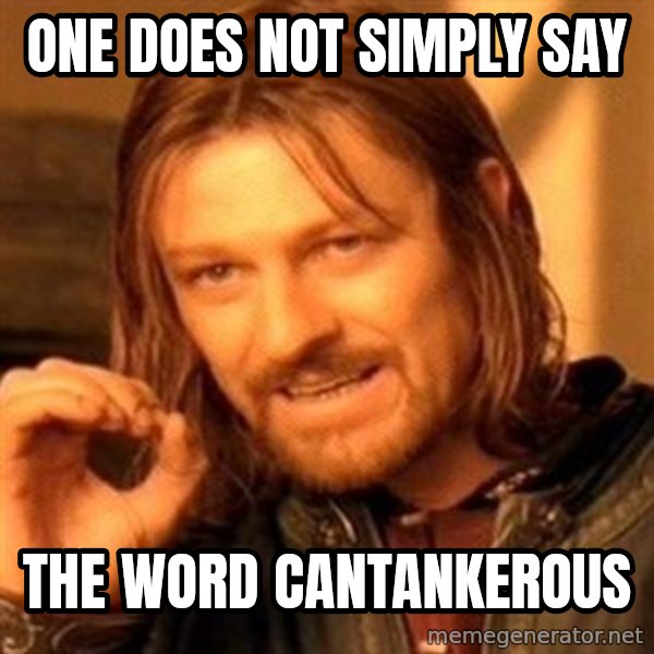 One Does Not Simply meme: One does not simply say / the word cantankerous