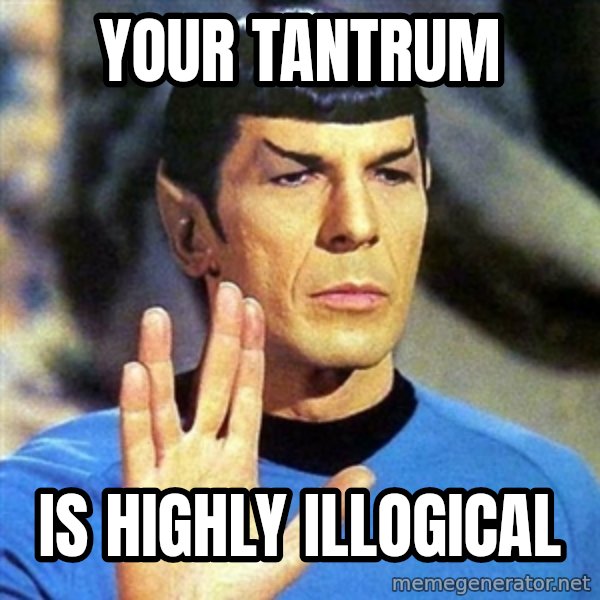 Spock meme: Your Tantrum / is highly illogical