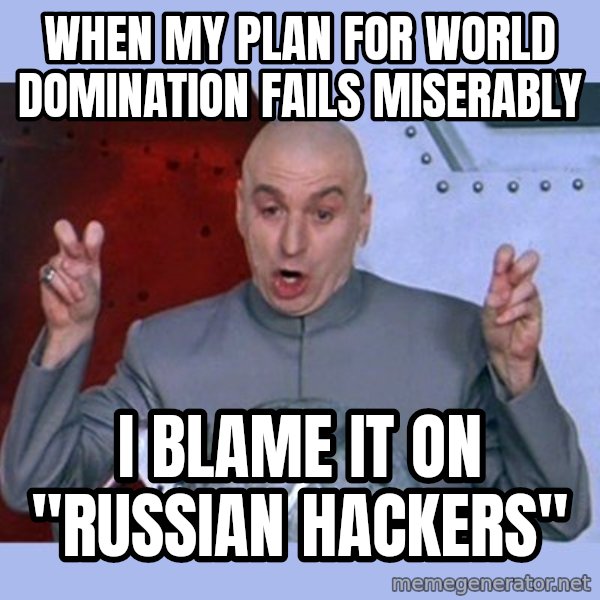 Dr Evil meme meme: when my plan for world domination fails miserably / i blame it on       "russian hackers"
