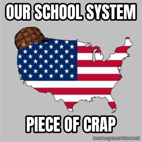 Scumbag America2 meme: Our School System / piece of crap