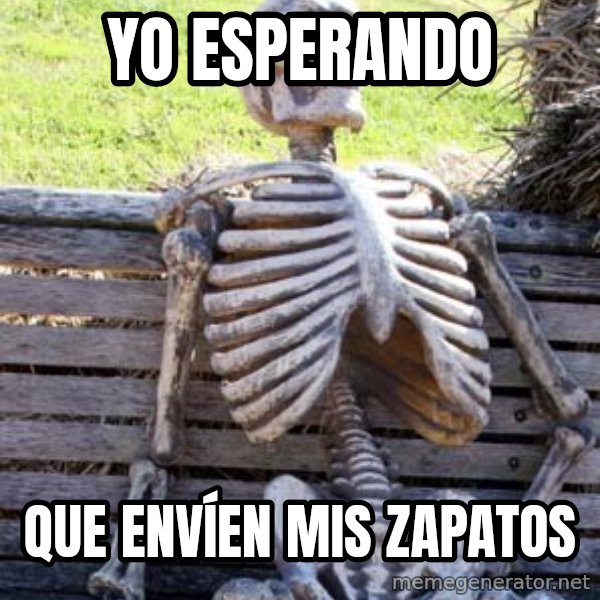 Waiting Skeleton meme: yo esperando / que envíen mis zapatos